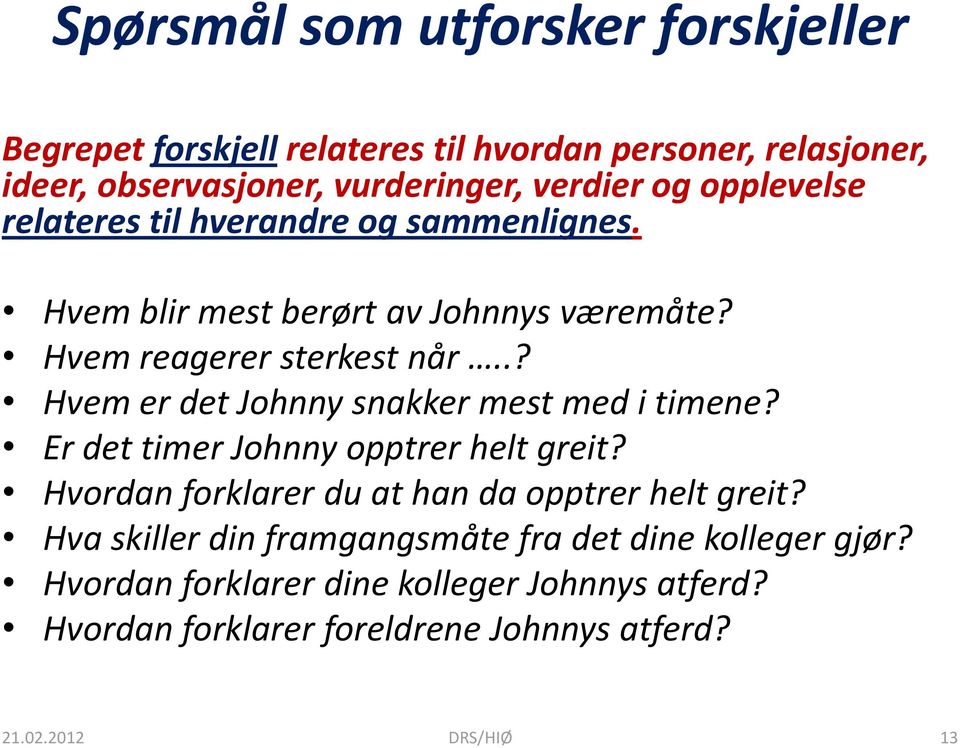 .? Hvem er det Johnny snakker mest med i timene? Er det timer Johnny opptrer helt greit? Hvordan forklarer du at han da opptrer helt greit?