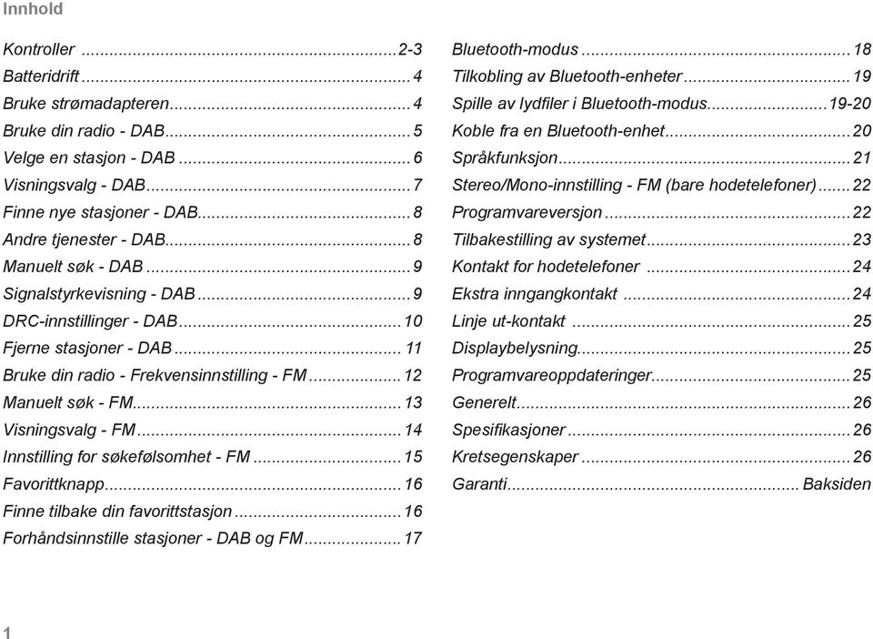 ..14 Innstilling for søkefølsomhet - FM...15 Favorittknapp...16 Finne tilbake din favorittstasjon...16 Forhåndsinnstille stasjoner - DAB og FM...17 Bluetooth-modus...18 Tilkobling av Bluetooth-enheter.