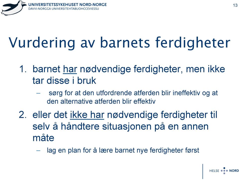 utfordrende atferden blir ineffektiv og at den alternative atferden blir effektiv 2.