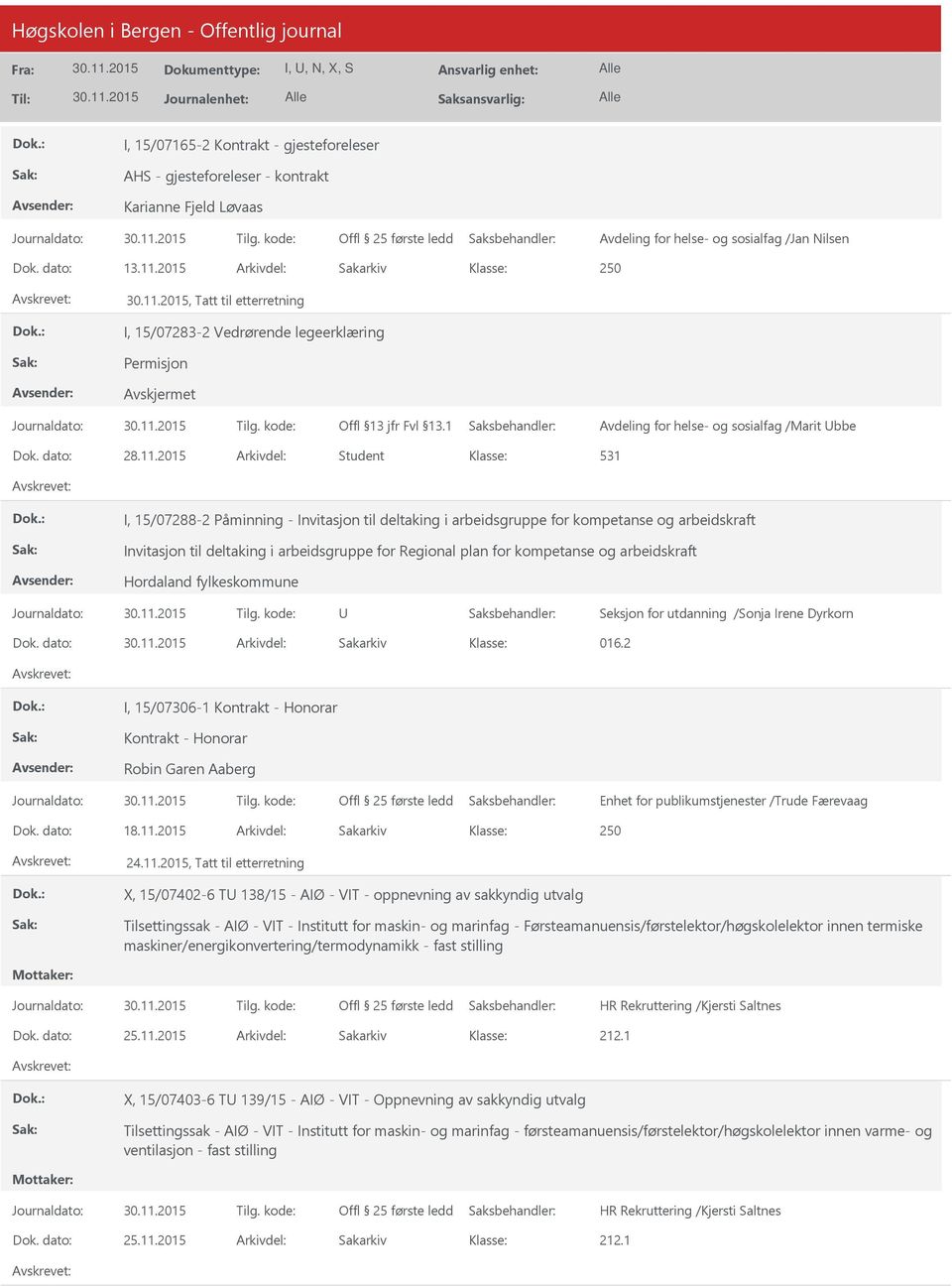 2015 Arkivdel: Student 531 I, 15/07288-2 Påminning - Invitasjon til deltaking i arbeidsgruppe for kompetanse og arbeidskraft Invitasjon til deltaking i arbeidsgruppe for Regional plan for kompetanse