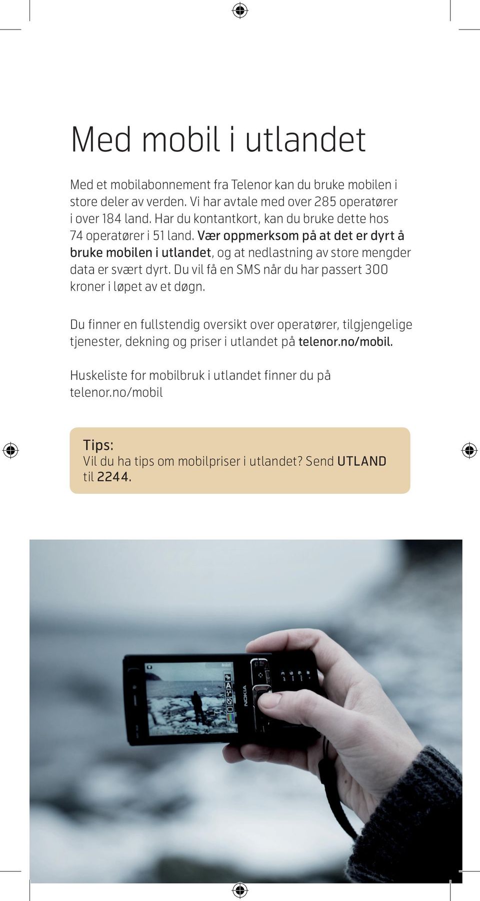 Vær oppmerksom på at det er dyrt å bruke mobilen i utlandet, og at nedlastning av store mengder data er svært dyrt.