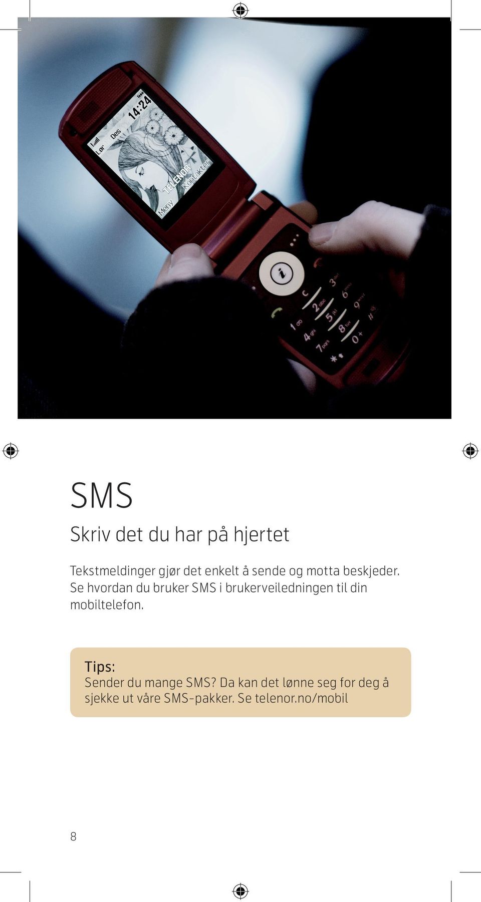 Se hvordan du bruker SMS i brukerveiledningen til din mobiltelefon.