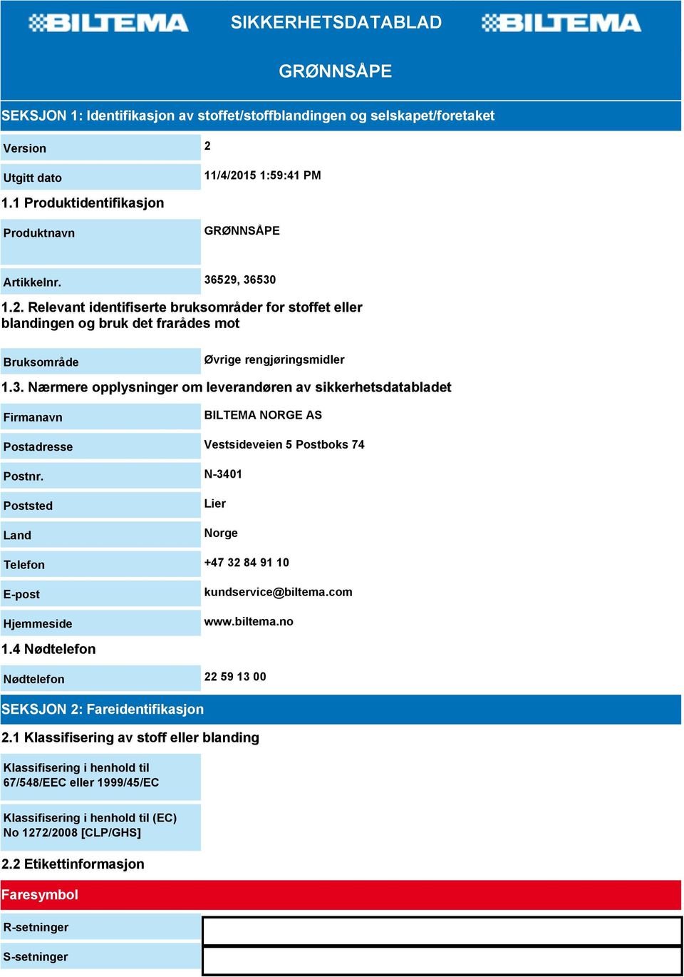 3. Nærmere opplysninger om leverandøren av sikkerhetsdatabladet Firmanavn BILTEMA NORGE AS Postadresse Vestsideveien 5 Postboks 74 Postnr.