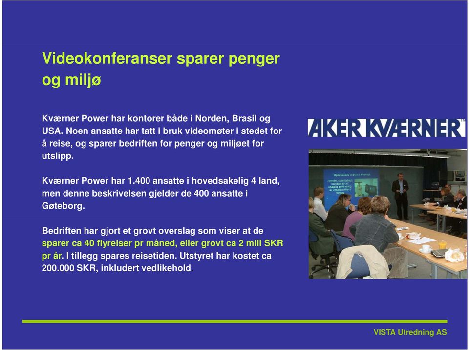 Kværner Power har 1.400 ansatte i hovedsakelig 4 land, men denne beskrivelsen gjelder de 400 ansatte i Gøteborg.