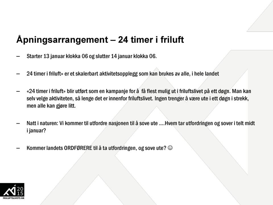 flest mulig ut i friluftslivet på ett døgn. Man kan selv velge aktiviteten, så lenge det er innenfor friluftslivet.