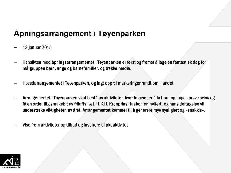 Hovedarrangementet i Tøyenparken, og lagt opp til markeringer rundt om i landet Arrangementet i Tøyenparken skal bestå av aktiviteter, hvor fokuset er å la barn