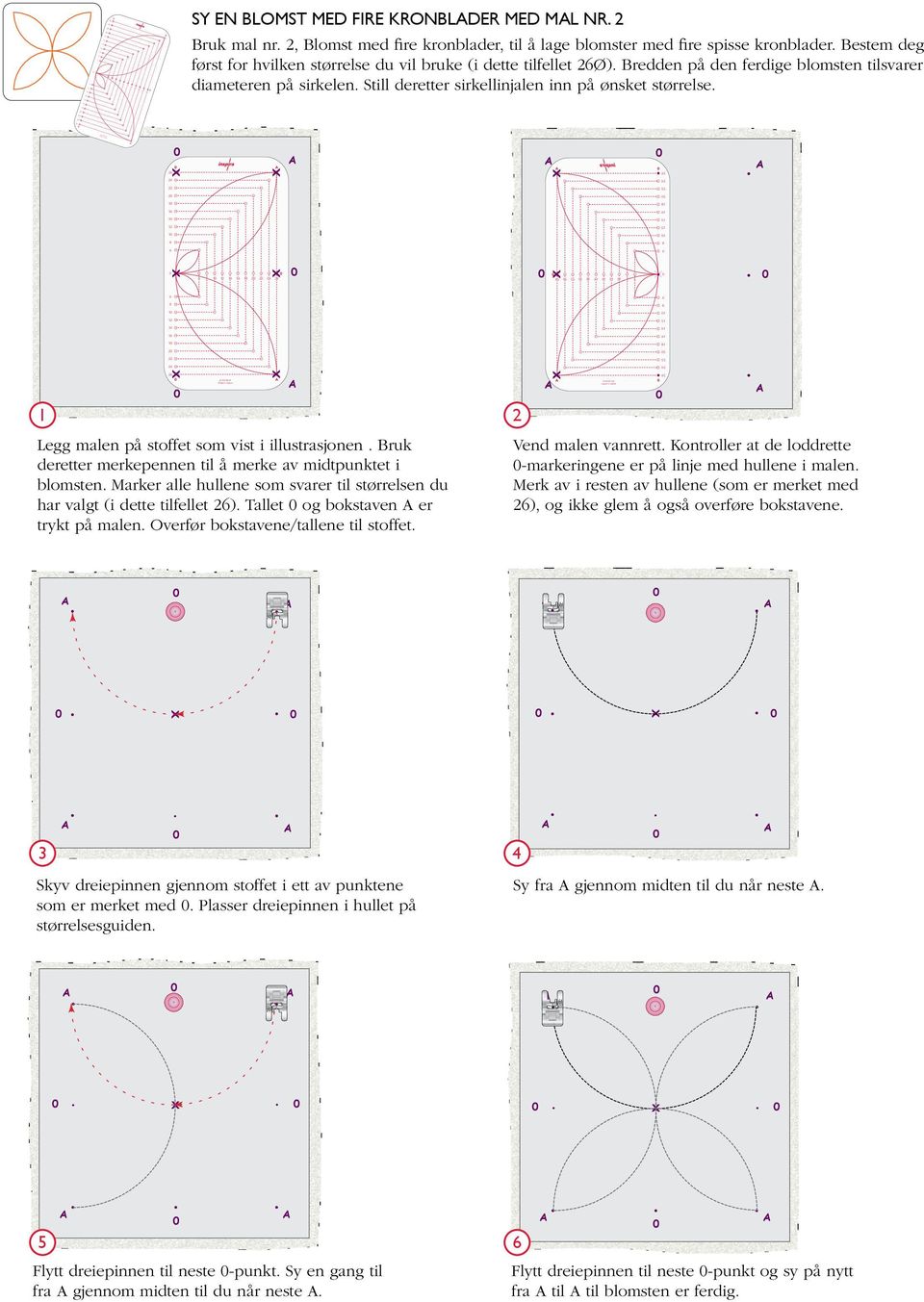 2 1 1 2 1 2 2 1 1 2 2 1 1 1 2 2 1 2 Legg malen på stoffet som vist i illustrasjonen ruk deretter merkepennen til å merke av midtpunktet i blomsten Marker alle hullene som svarer til størrelsen du har
