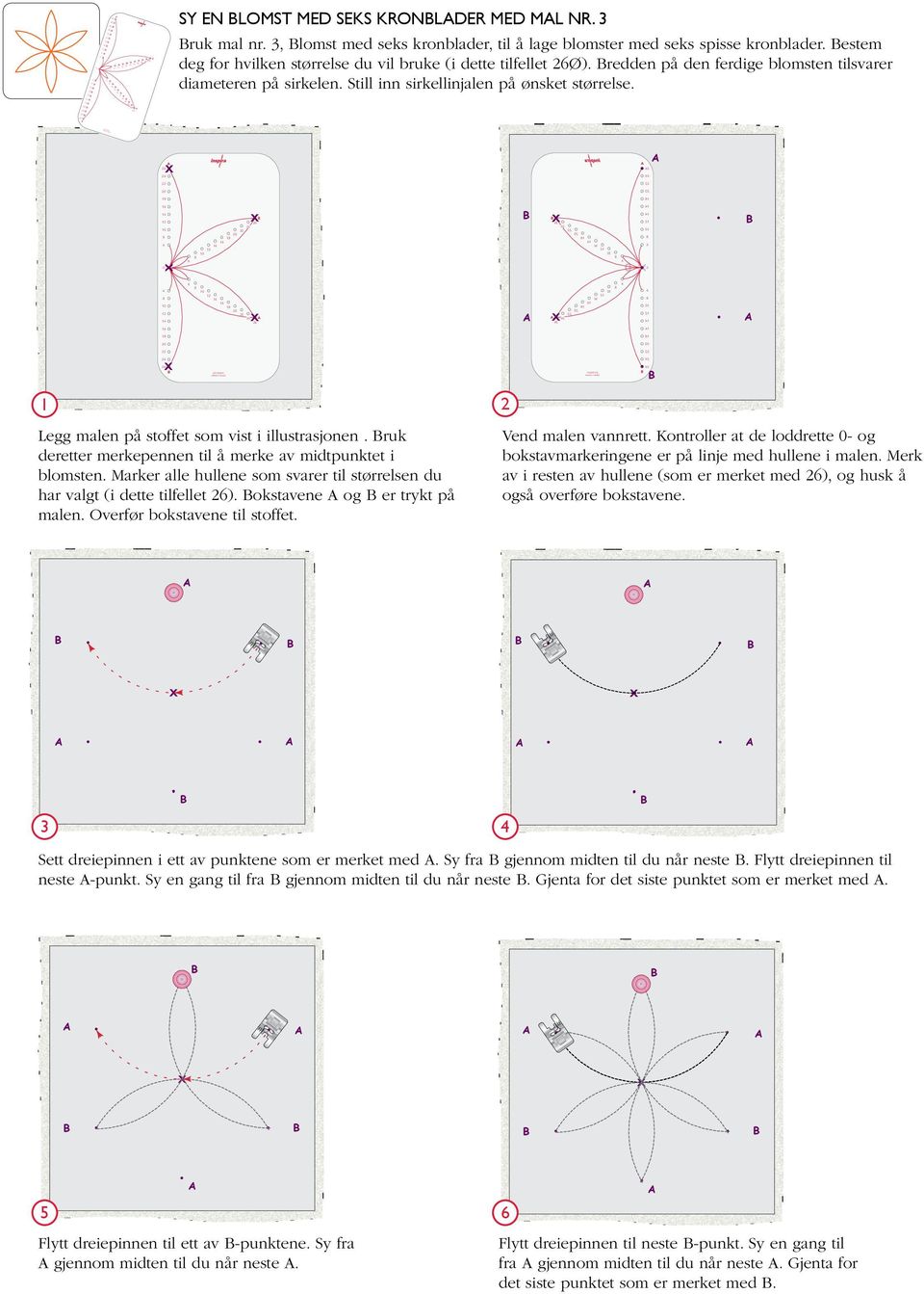som vist i illustrasjonen ruk deretter merkepennen til å merke av midtpunktet i blomsten Marker alle hullene som svarer til størrelsen du har valgt (i dette tilfellet ) okstavene og er trykt på malen