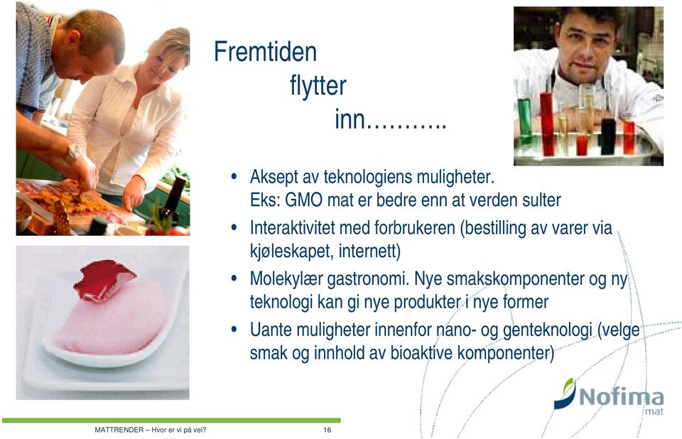 kjøleskapet, internett) Molekylær gastronomi.