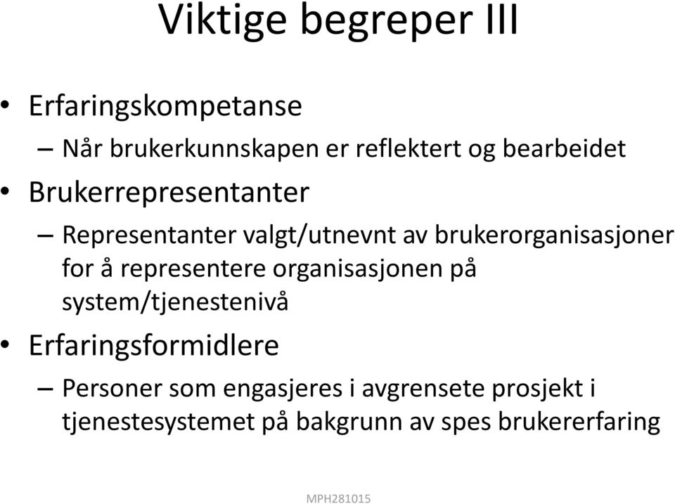 for å representere organisasjonen på system/tjenestenivå Erfaringsformidlere