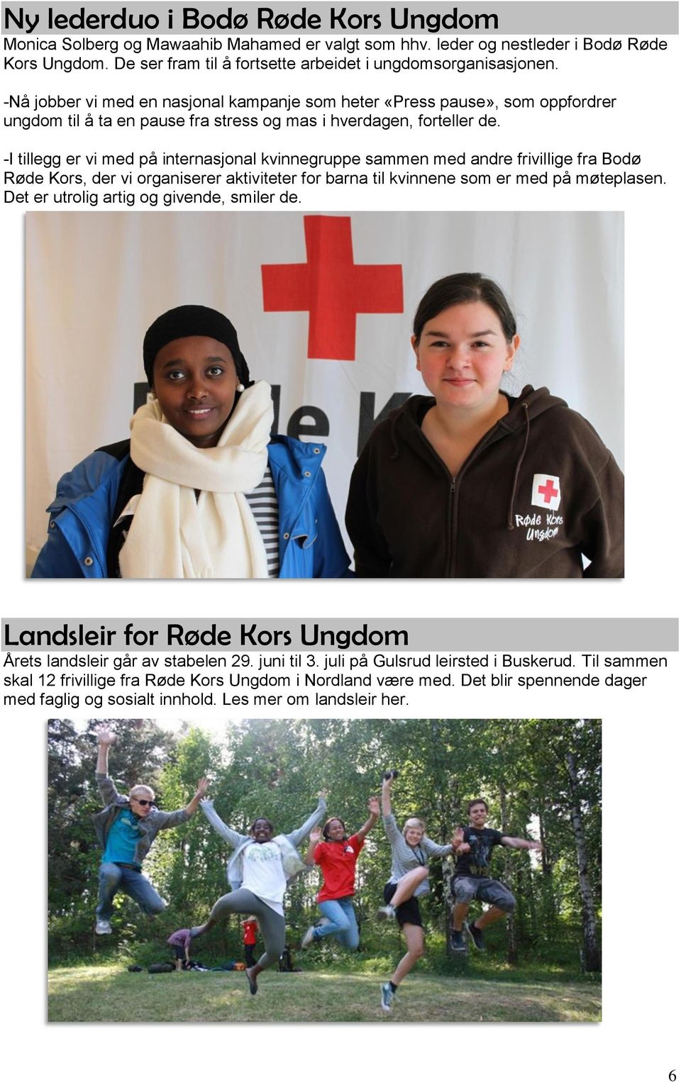 -I tillegg er vi med på internasjonal kvinnegruppe sammen med andre frivillige fra Bodø Røde Kors, der vi organiserer aktiviteter for barna til kvinnene som er med på møteplasen.