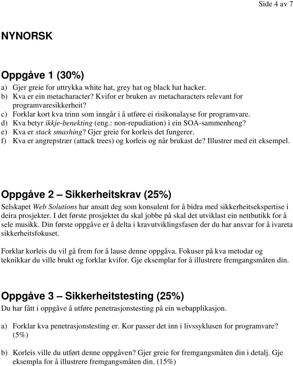 : non-repudiation) i ein SOA-sammenheng? e) Kva er stack smashing? Gjer greie for korleis det fungerer. f) Kva er angrepstrær (attack trees) og korleis og når brukast de? Illustrer med eit eksempel.