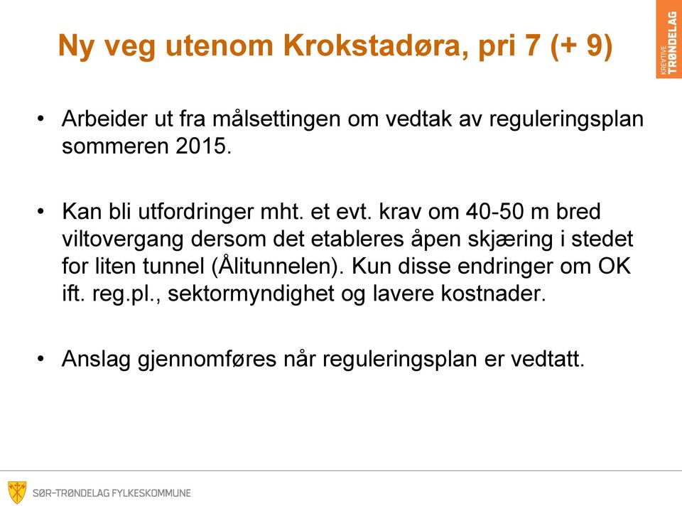 krav om 40-50 m bred viltovergang dersom det etableres åpen skjæring i stedet for liten tunnel