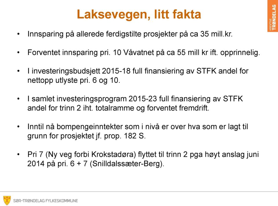 I samlet investeringsprogram 2015-23 full finansiering av STFK andel for trinn 2 iht. totalramme og forventet fremdrift.