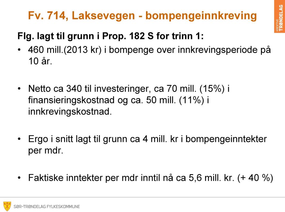 (15%) i finansieringskostnad og ca. 50 mill. (11%) i innkrevingskostnad.