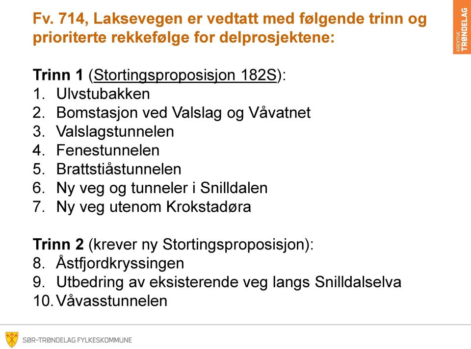 Fenestunnelen 5. Brattstiåstunnelen 6. Ny veg og tunneler i Snilldalen 7.