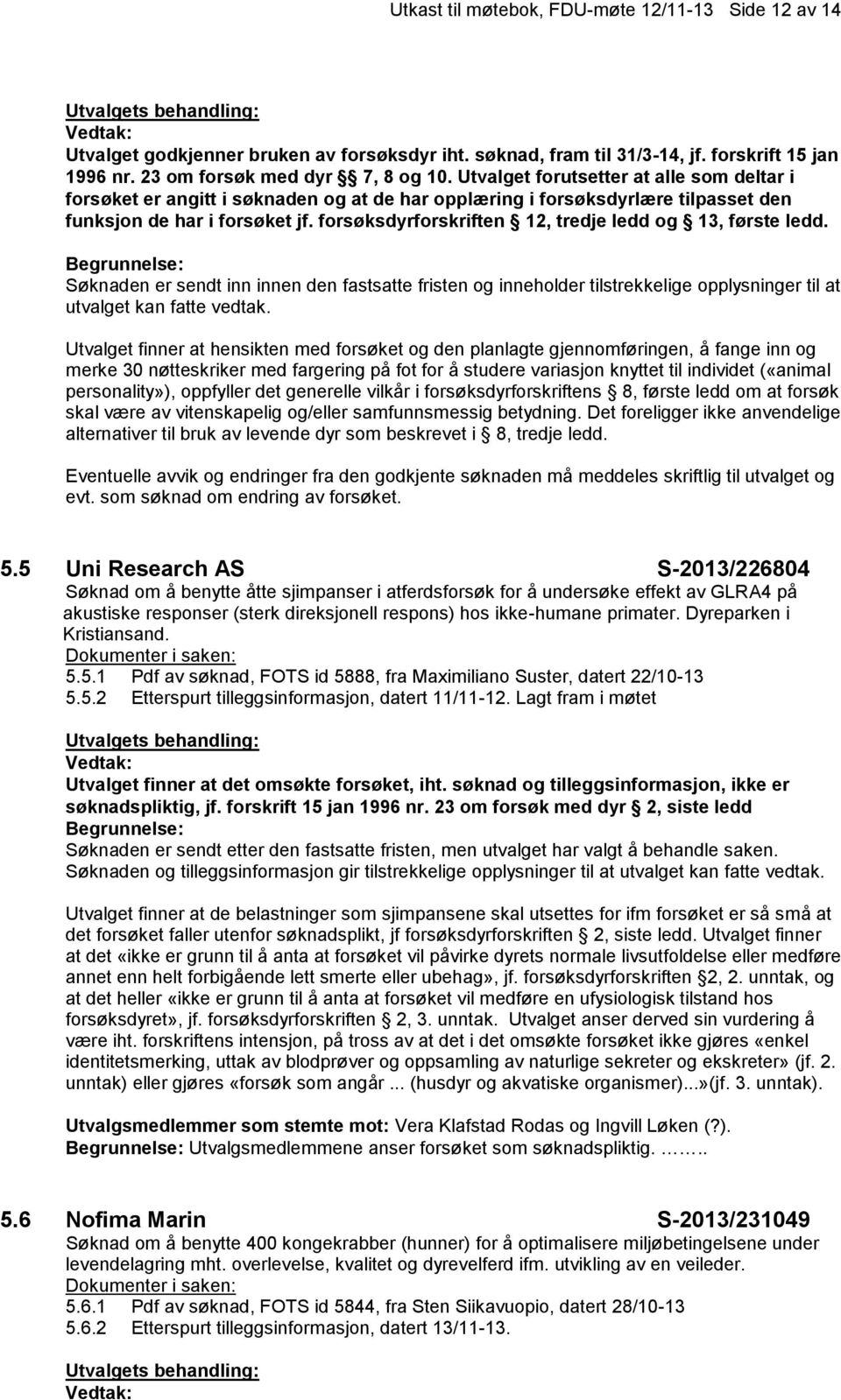 forsøksdyrforskriften 12, tredje ledd og 13, første ledd.