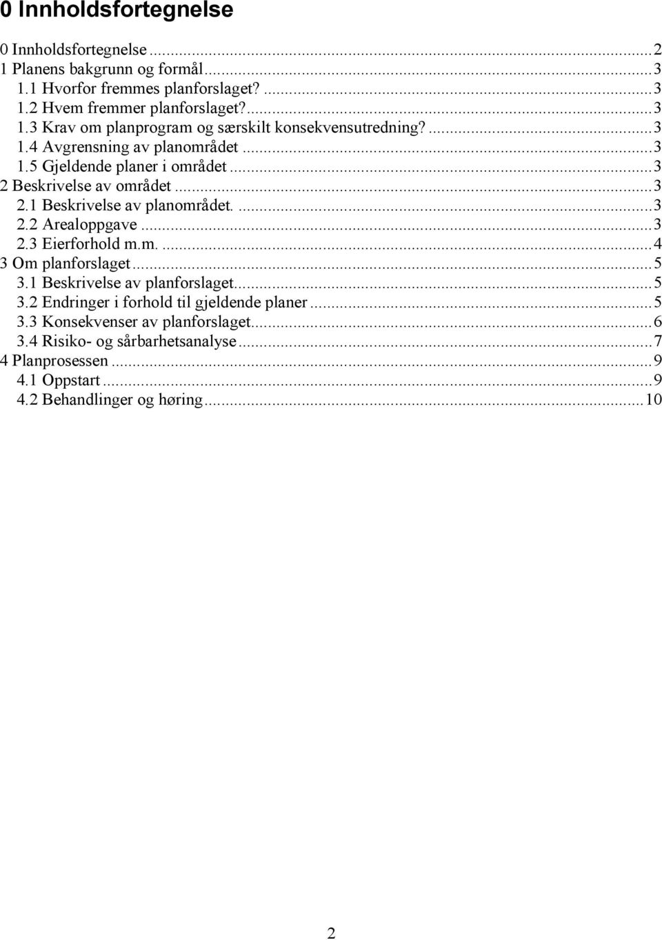 m....4 3 Om planforslaget...5 3.1 Beskrivelse av planforslaget...5 3.2 Endringer i forhold til gjeldende planer...5 3.3 Konsekvenser av planforslaget...6 3.