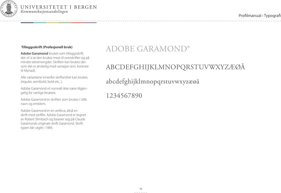 Adobe Garamond vil normalt ikke være tilgjengelig for vanlige brukere. Adobe Garamond er skriften som brukes i UiBs navn og emblem.