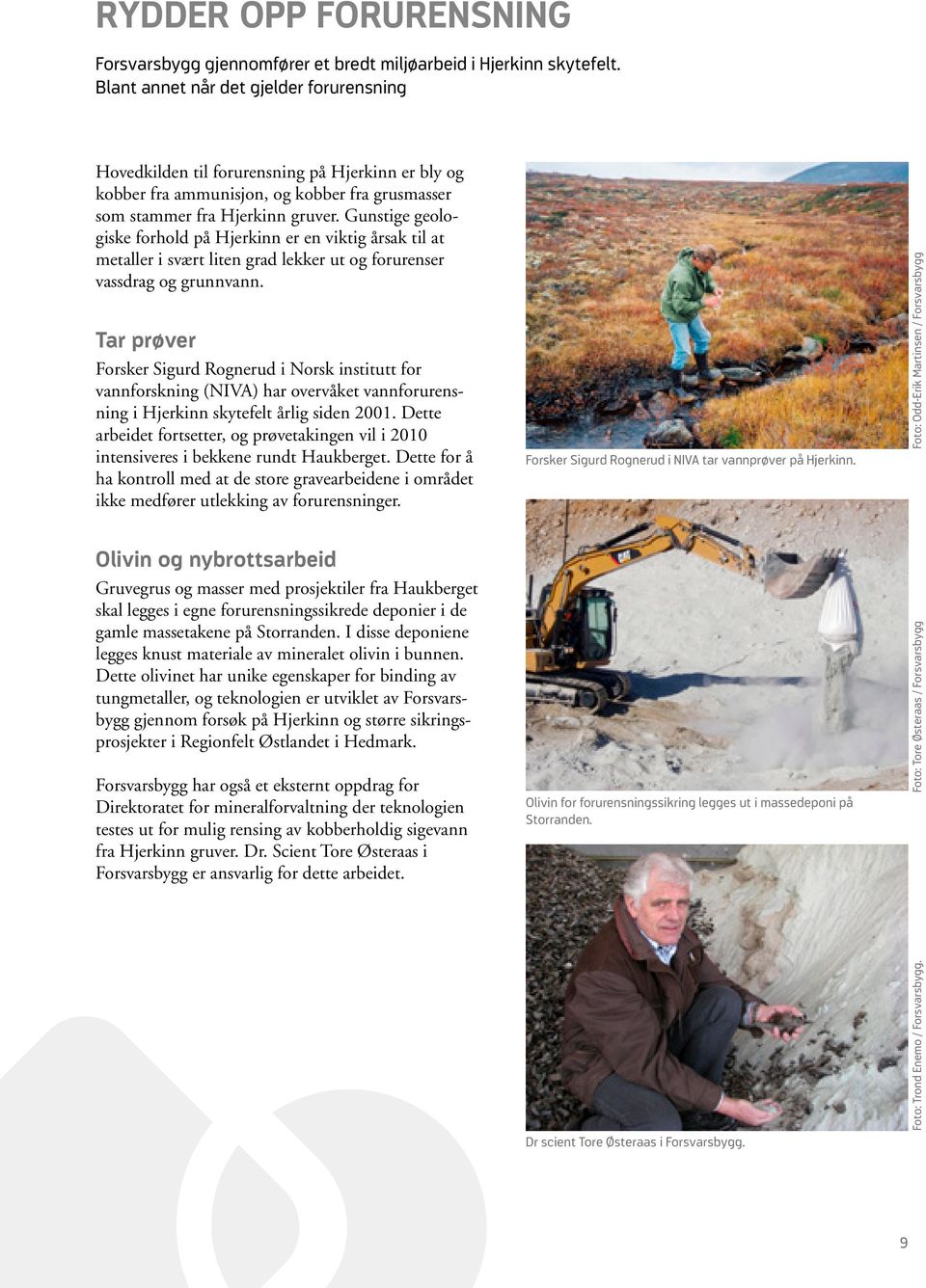Gunstige geologiske forhold på Hjerkinn er en viktig årsak til at metaller i svært liten grad lekker ut og forurenser vassdrag og grunnvann.