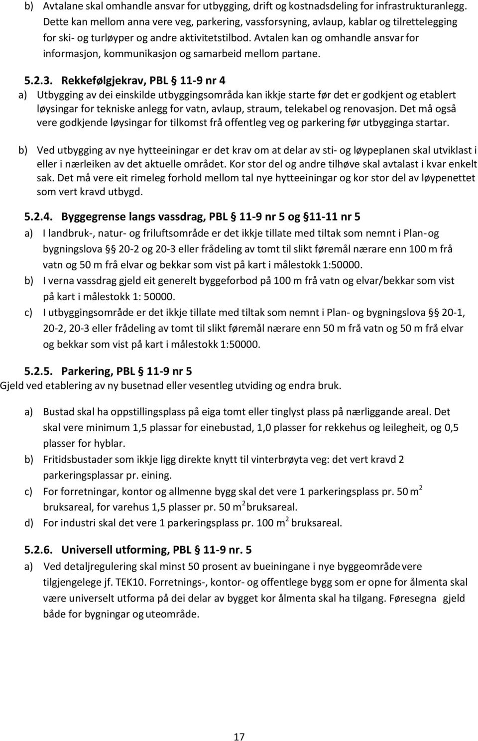 Avtalen kan og omhandle ansvar for informasjon, kommunikasjon og samarbeid mellom partane. 5.2.3.