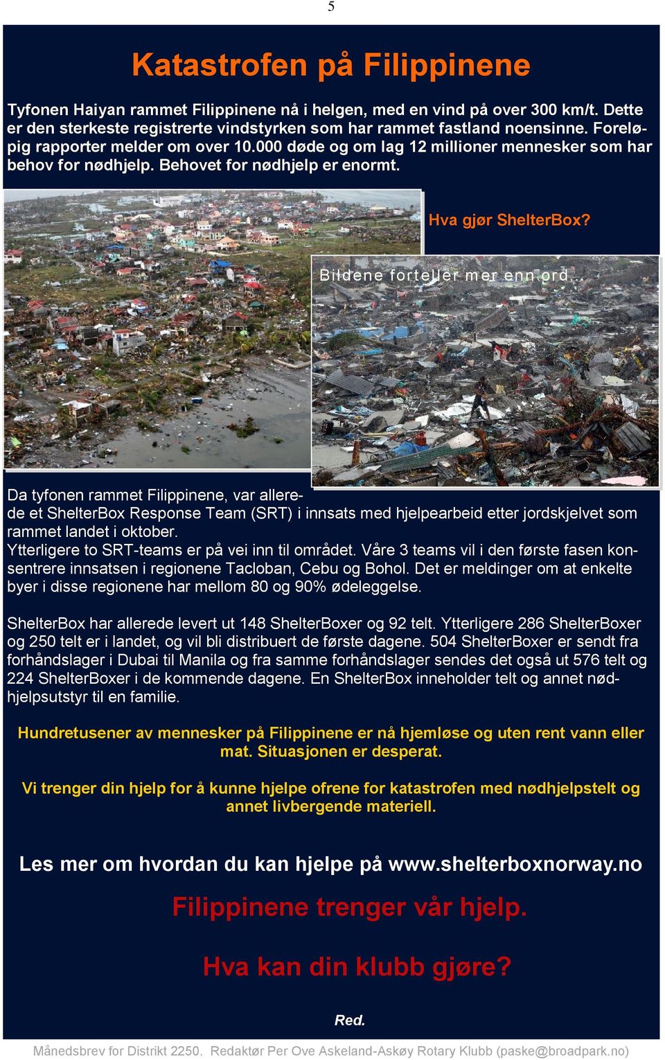 .. Da tyfonen rammet Filippinene, var allerede et ShelterBox Response Team (SRT) i innsats med hjelpearbeid etter jordskjelvet som rammet landet i oktober.