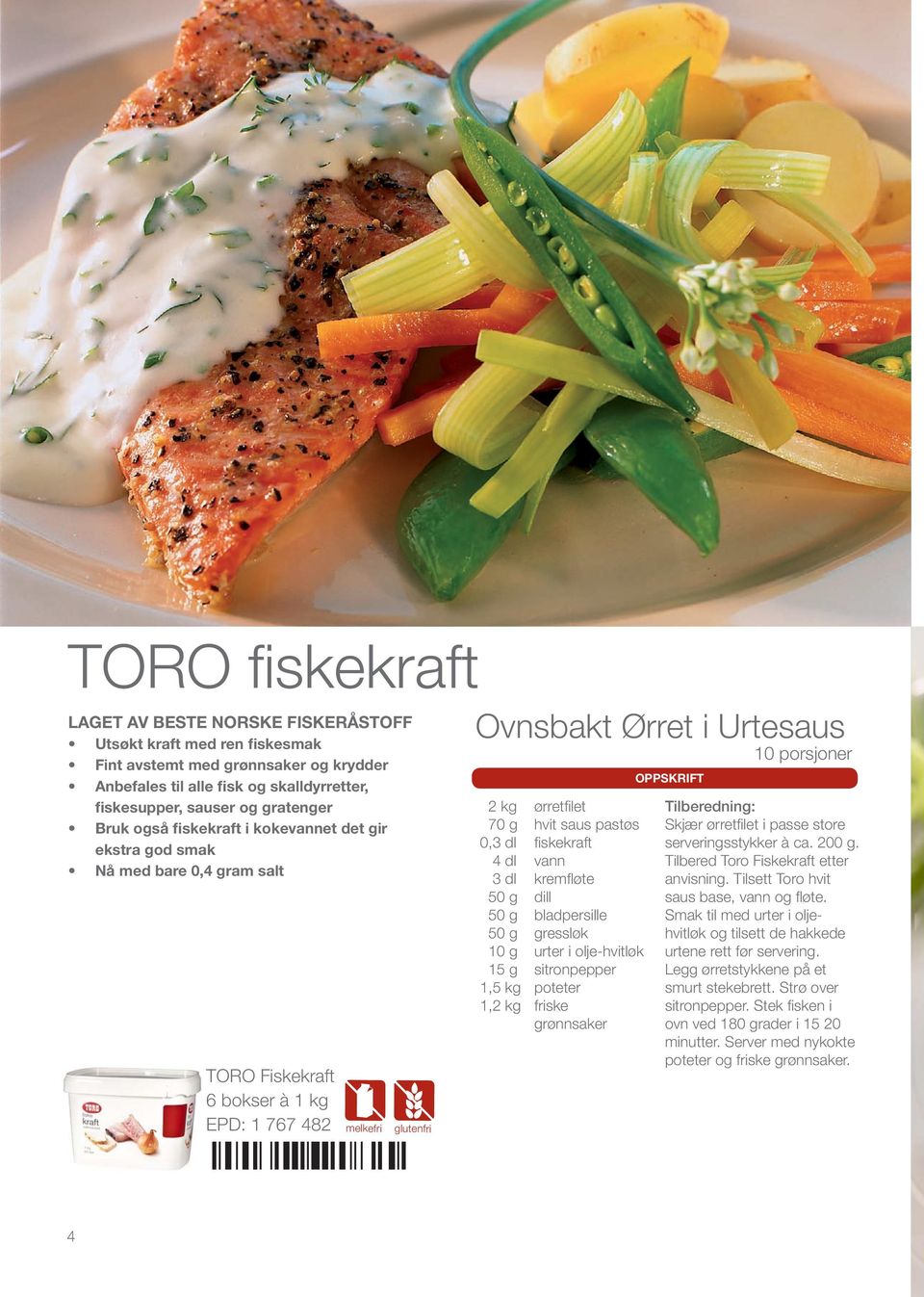 0,3 dl fiskekraft 4 dl vann 3 dl kremfløte 50 g dill 50 g bladpersille 50 g gressløk 10 g urter i olje-hvitløk 15 g sitronpepper 1,5 kg poteter 1,2 kg friske grønnsaker Skjær ørretfilet i passe store