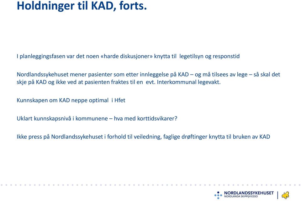 som etter innleggelse på KAD og må tilsees av lege så skal det skje på KAD og ikke ved at pasienten fraktes til en evt.