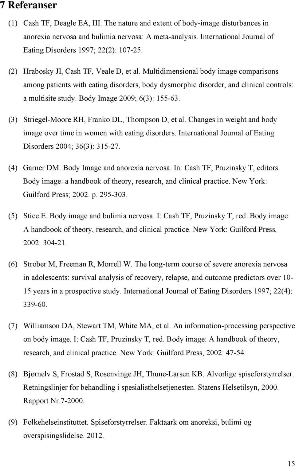 Multidimensional body image comparisons among patients with eating disorders, body dysmorphic disorder, and clinical controls: a multisite study. Body Image 2009; 6(3): 155-63.