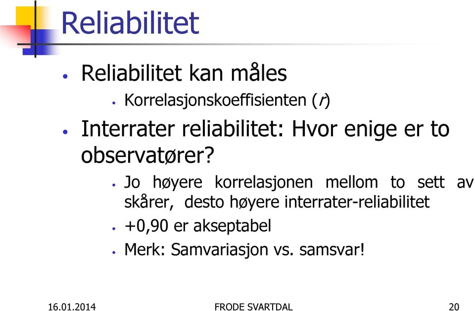 Jo høyere korrelasjonen mellom to sett av skårer, desto høyere