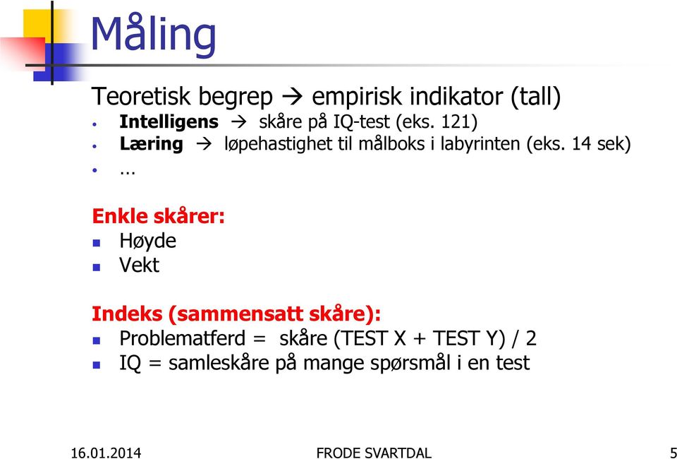 14 sek) Enkle skårer: Høyde Vekt Indeks (sammensatt skåre): Problematferd =