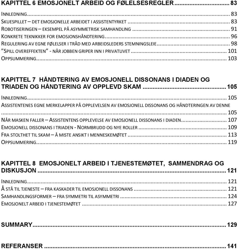 .. 101 OPPSUMMERING... 103 KAPITTEL 7 HÅNDTERING AV EMOSJONELL DISSONANS I DIADEN OG TRIADEN OG HÅNDTERING AV OPPLEVD SKAM... 105 INNLEDNING.