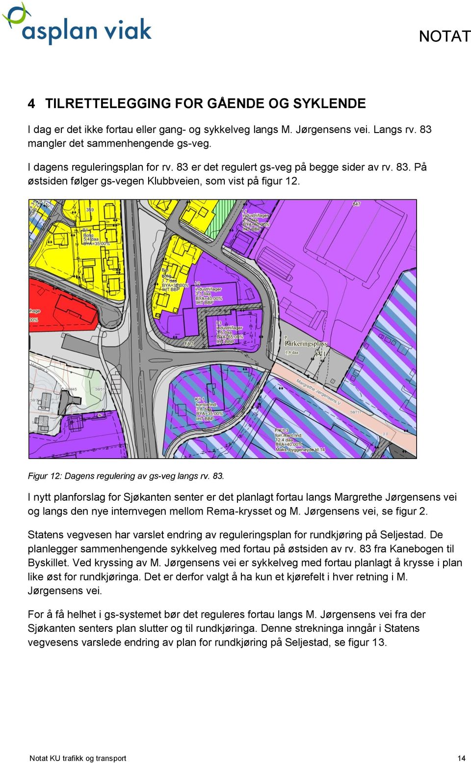 Jørgensens vei, se figur 2. Statens vegvesen har varslet endring av reguleringsplan for rundkjøring på Seljestad. De planlegger sammenhengende sykkelveg med fortau på østsiden av rv.