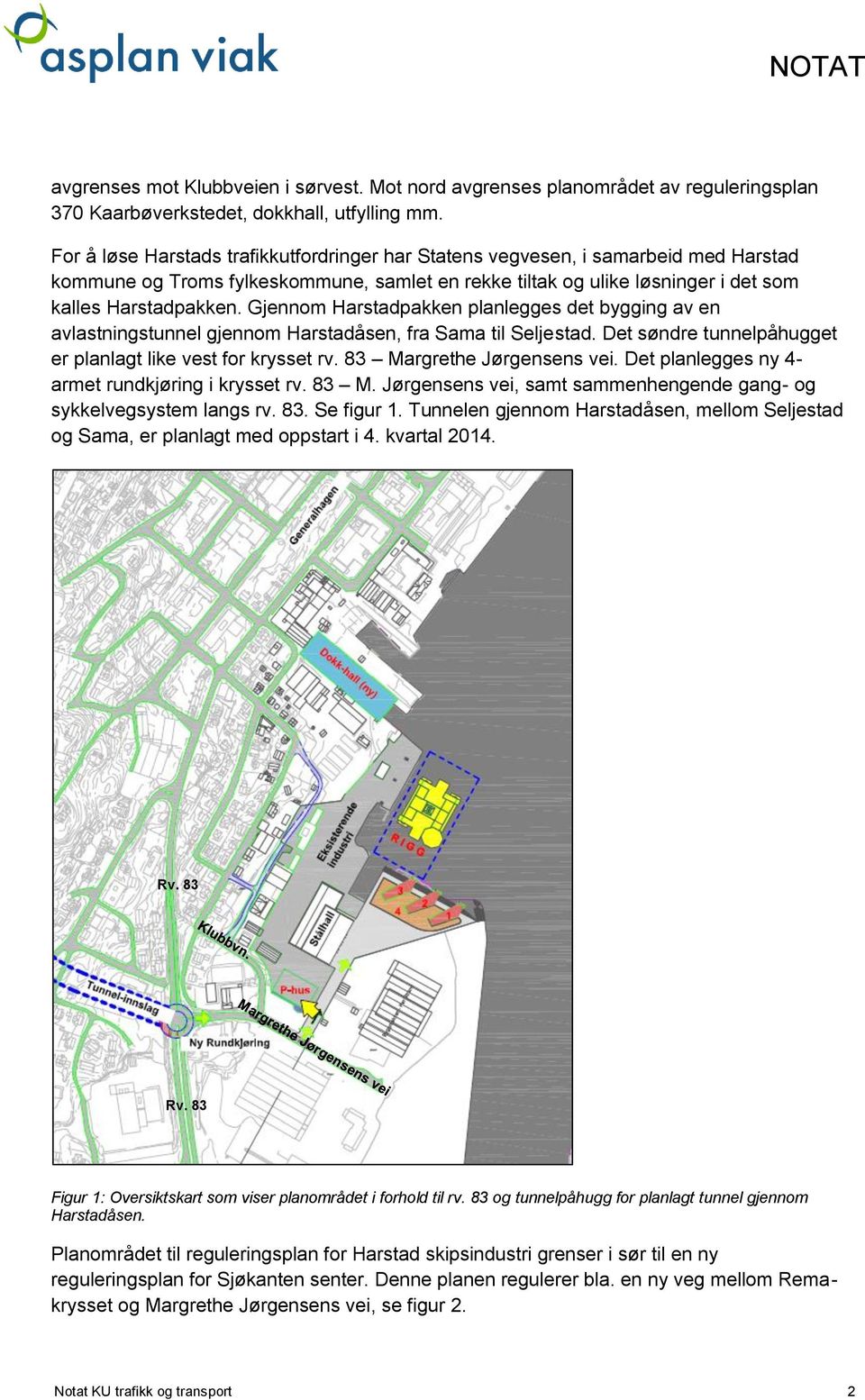 Gjennom Harstadpakken planlegges det bygging av en avlastningstunnel gjennom Harstadåsen, fra Sama til Seljestad. Det søndre tunnelpåhugget er planlagt like vest for krysset rv.