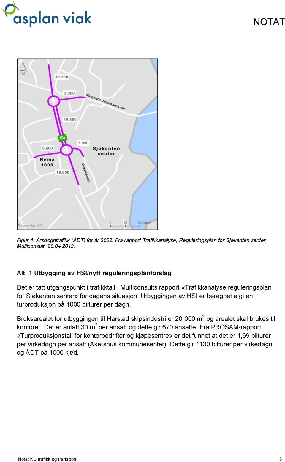 Utbyggingen av HSI er beregnet å gi en turproduksjon på 1000 bilturer per døgn. Bruksarealet for utbyggingen til Harstad skipsindustri er 20 000 m 2 og arealet skal brukes til kontorer.