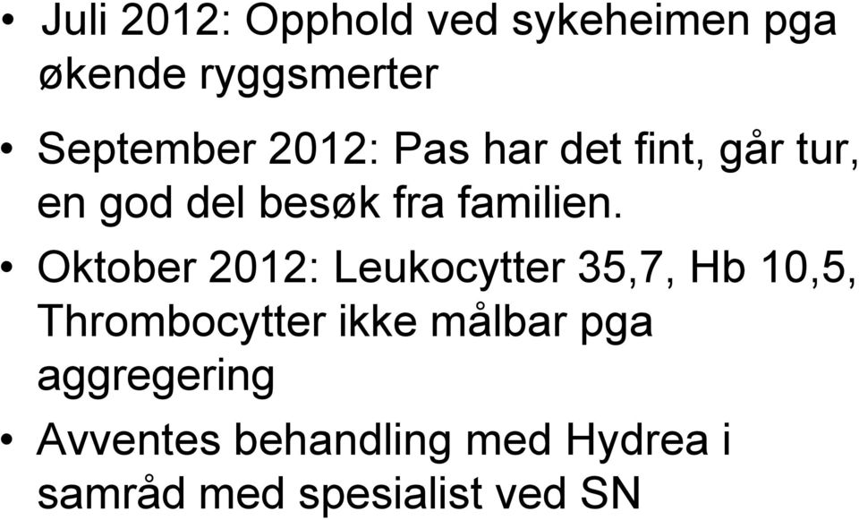 Oktober 2012: Leukocytter 35,7, Hb 10,5, Thrombocytter ikke målbar