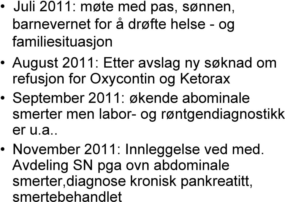 økende abominale smerter men labor- og røntgendiagnostikk er u.a.. November 2011: Innleggelse ved med.