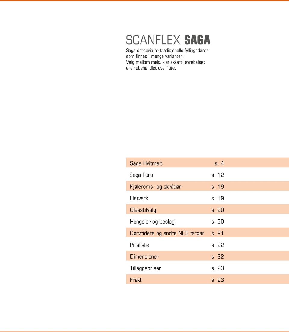 4 Saga Furu s. 12 Kjøleroms- og skrådør s. 19 Listverk s. 19 Glasstilvalg s.