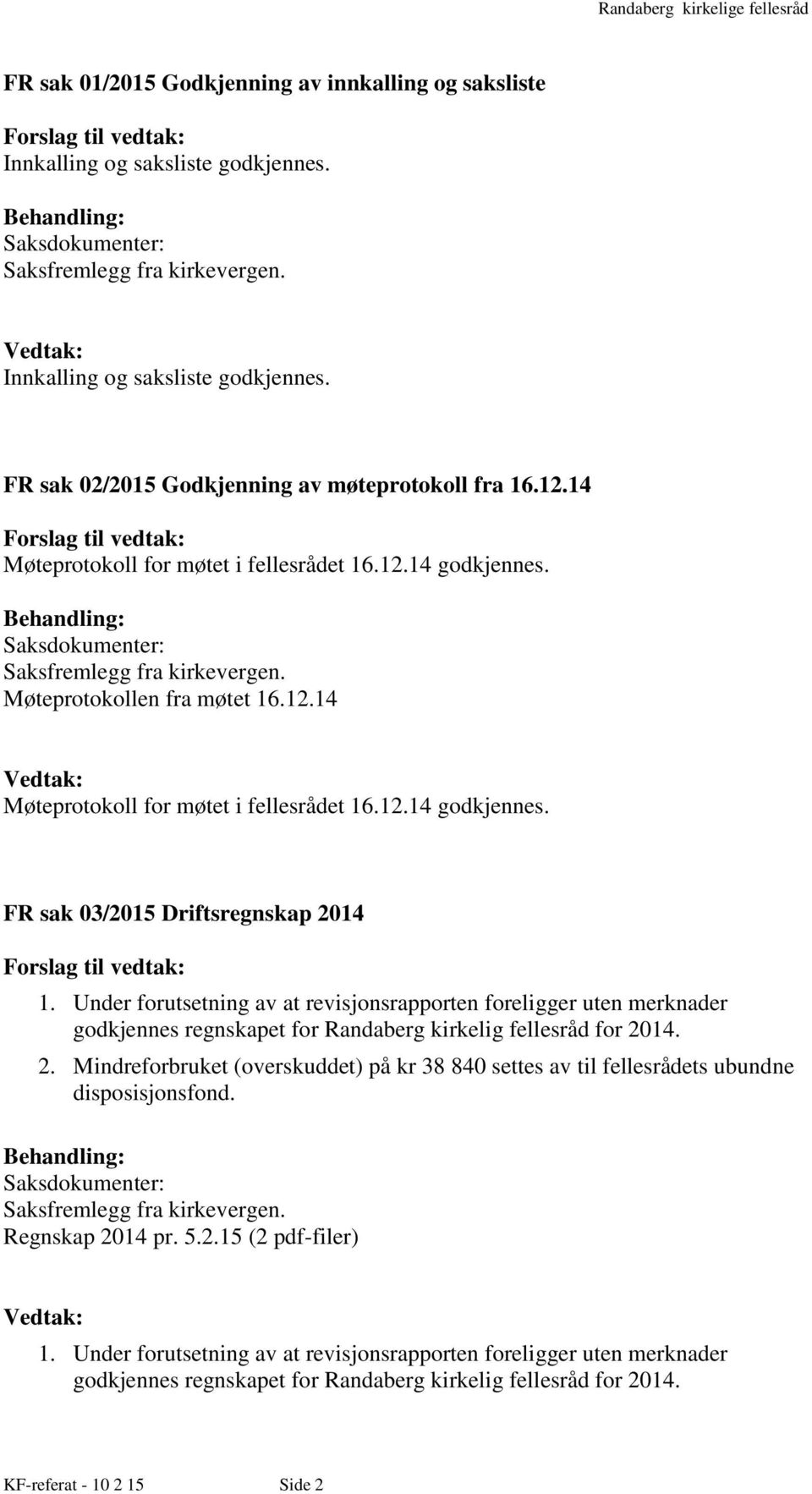 Under forutsetning av at revisjonsrapporten foreligger uten merknader godkjennes regnskapet for Randaberg kirkelig fellesråd for 20