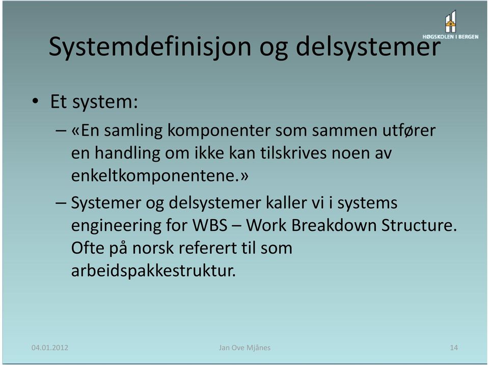 » Systemer og delsystemer kaller vi i systems engineering for WBS Work Breakdown