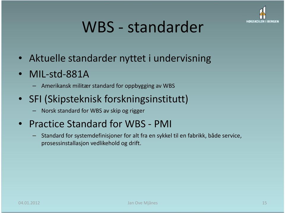 skip og rigger Practice Standard for WBS PMI Standard for systemdefinisjoner for alt fra en