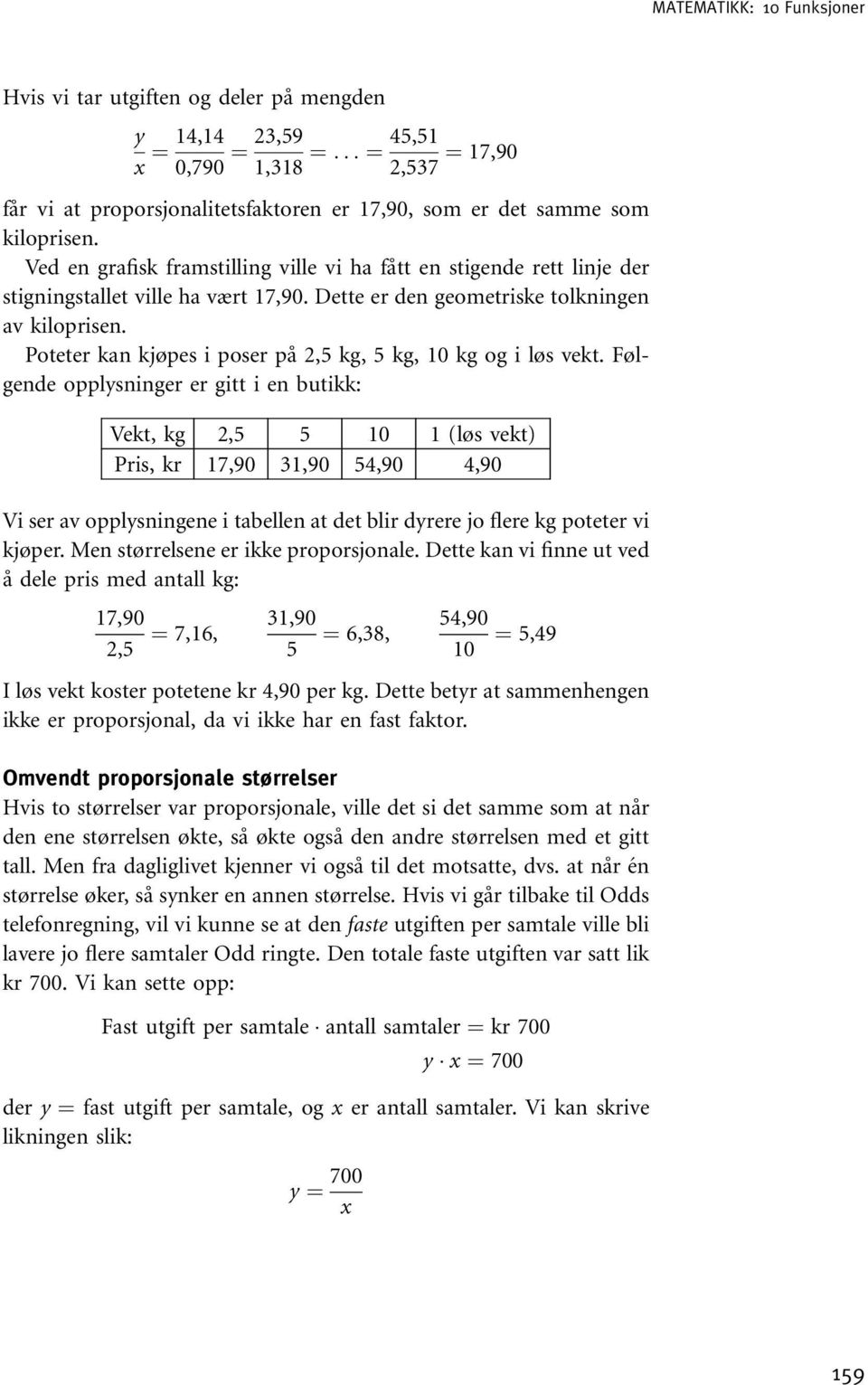 Poteter kan kjøpes i poser på 2,5 kg, 5 kg, 10 kg og i løs vekt.