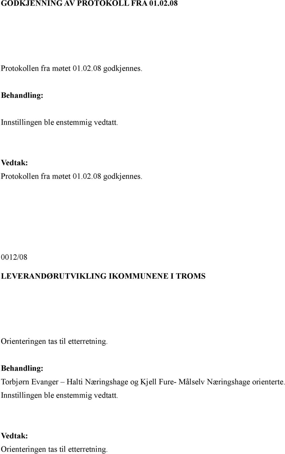 0012/08 LEVERANDØRUTVIKLING IKOMMUNENE I TROMS Orienteringen tas til etterretning.