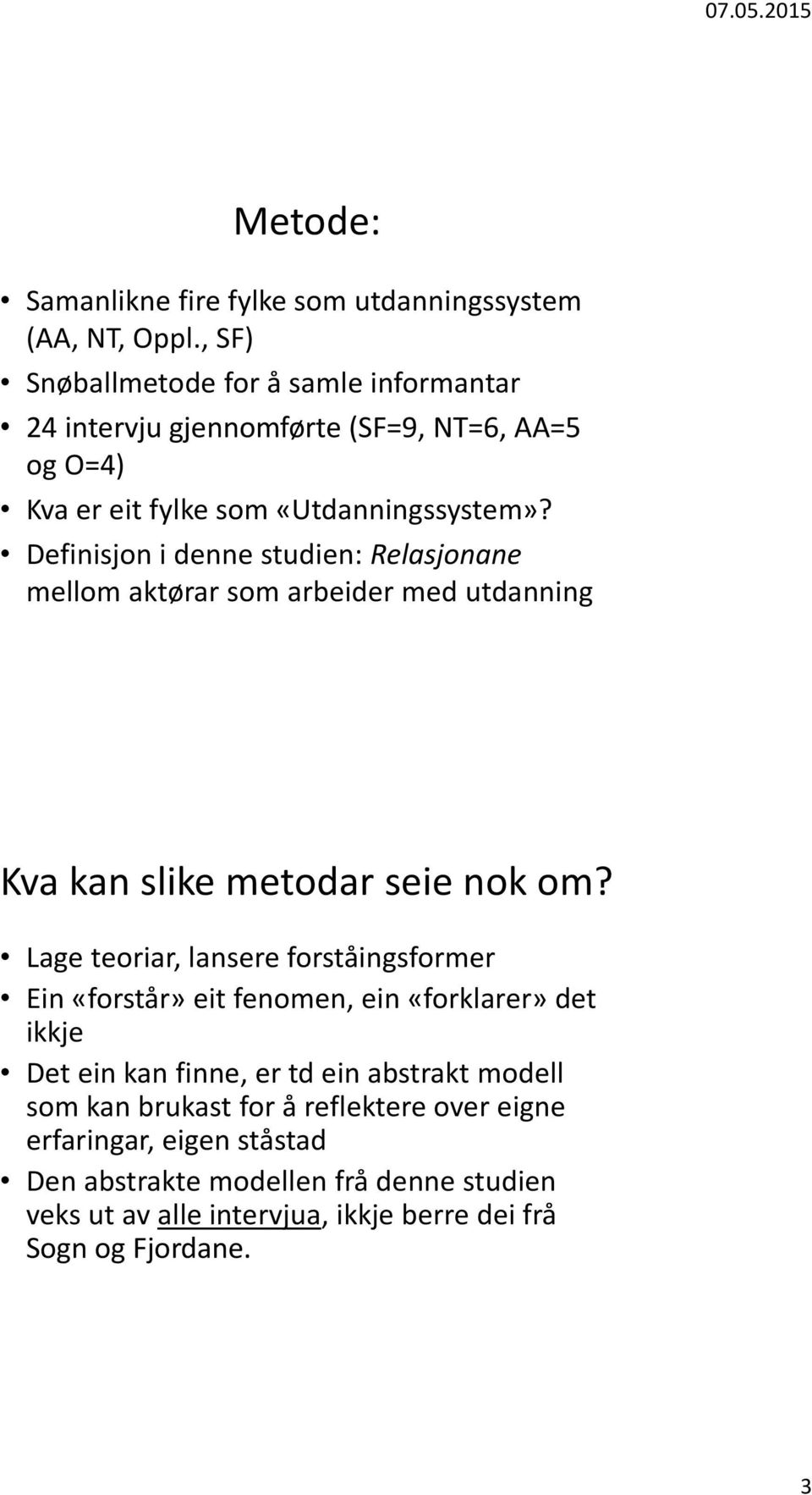 Definisjon i denne studien: Relasjonane mellom aktørar som arbeider med utdanning Kva kan slike metodar seie nok om?