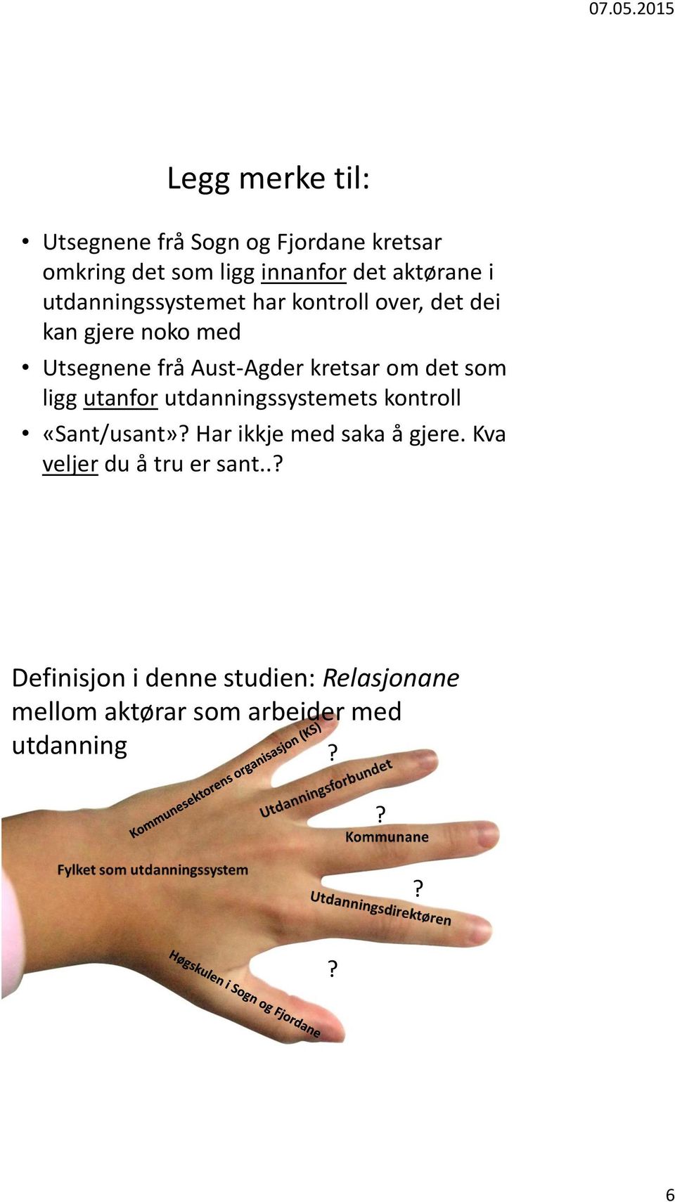 det som ligg utanfor utdanningssystemets kontroll «Sant/usant»? Har ikkje med saka å gjere.