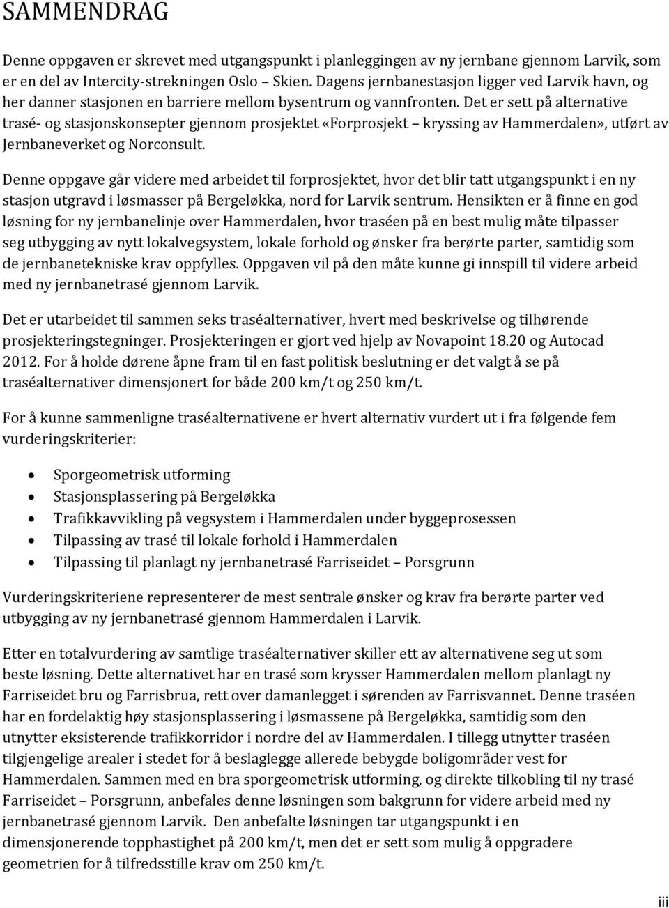 Det er sett på alternative trasé- og stasjonskonsepter gjennom prosjektet «Forprosjekt kryssing av Hammerdalen», utført av Jernbaneverket og Norconsult.