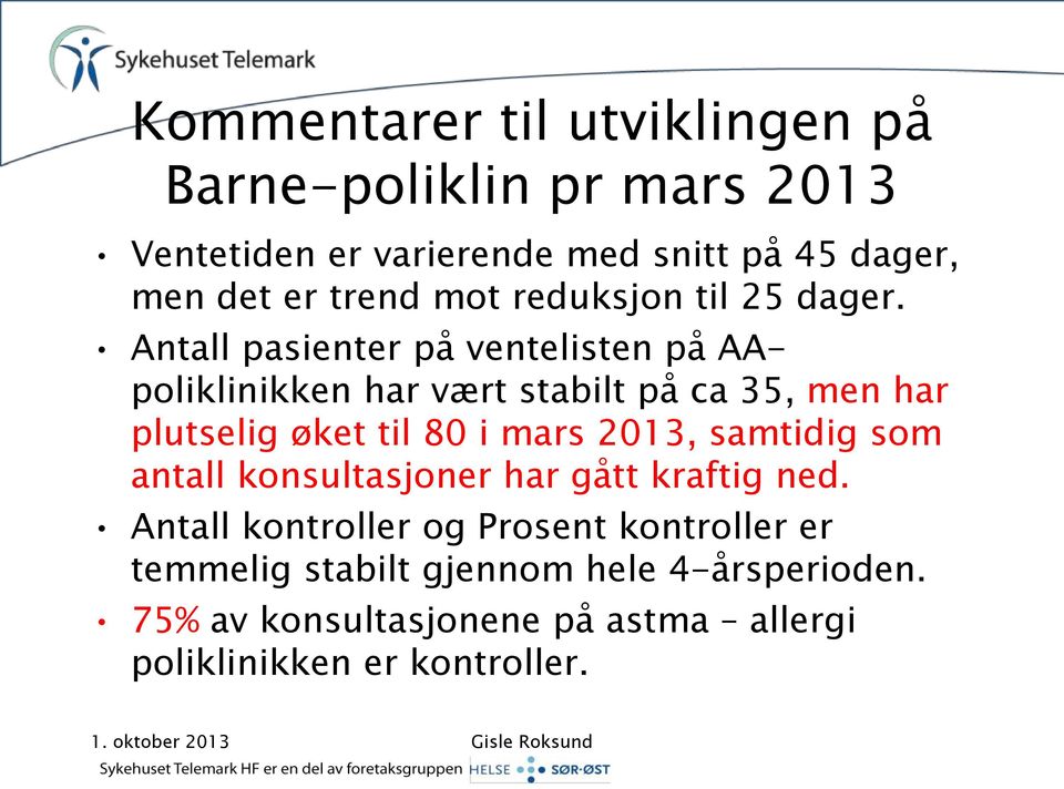 Antall pasienter på ventelisten på AApoliklinikken har vært stabilt på ca 35, men har plutselig øket til 80 i mars 2013,