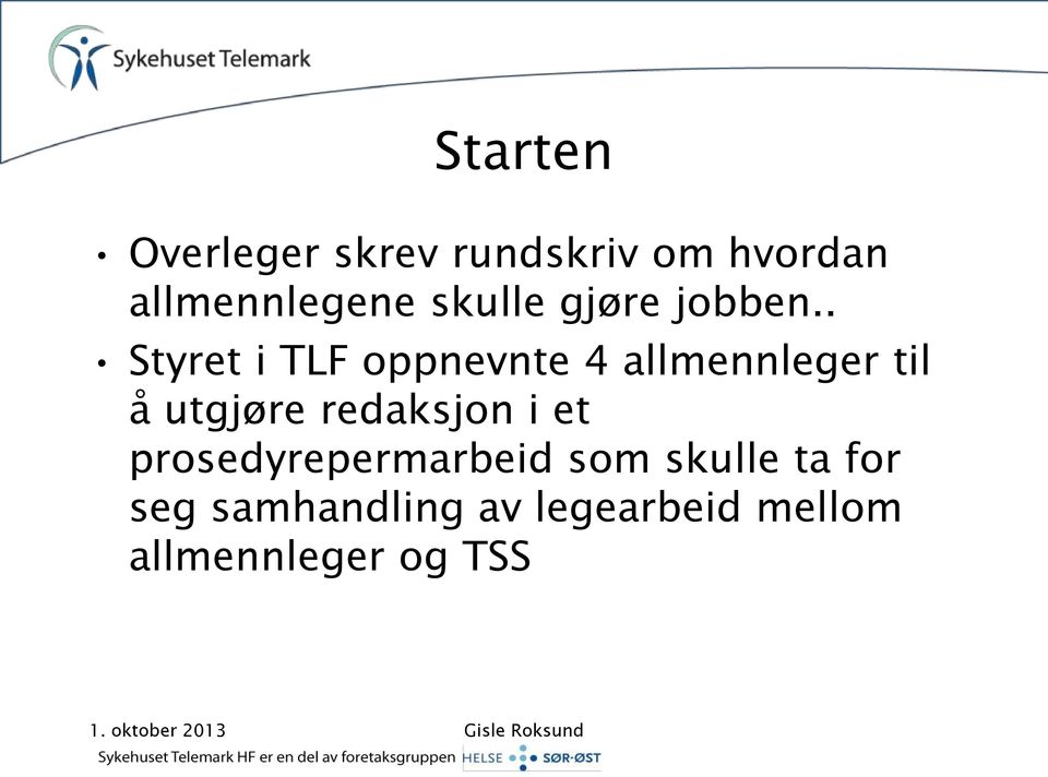 . Styret i TLF oppnevnte 4 allmennleger til å utgjøre redaksjon i