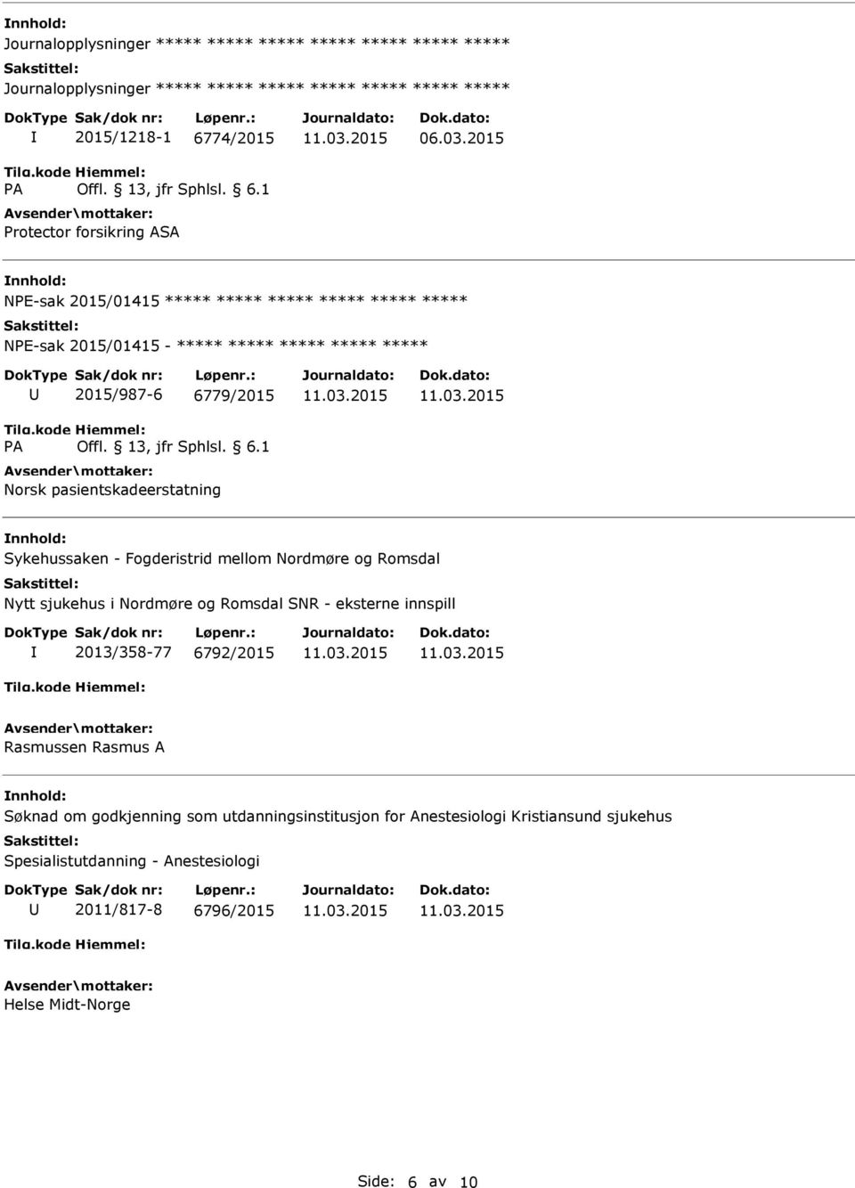 Nordmøre og Romsdal Nytt sjukehus i Nordmøre og Romsdal SNR - eksterne innspill 2013/358-77 6792/2015 Rasmussen Rasmus A Søknad