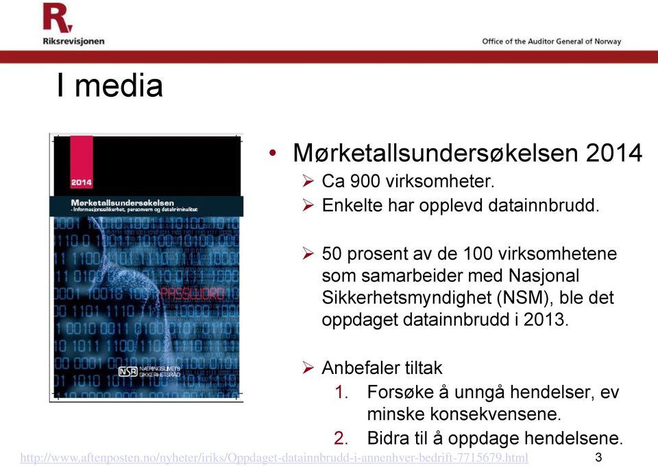 oppdaget datainnbrudd i 2013. Anbefaler tiltak 1. Forsøke å unngå hendelser, ev minske konsekvensene. 2. Bidra til å oppdage hendelsene.